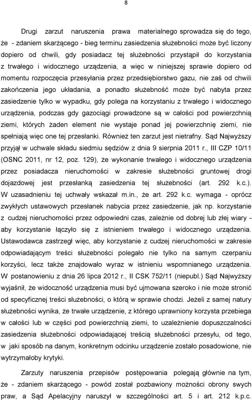 układania, a ponadto służebność może być nabyta przez zasiedzenie tylko w wypadku, gdy polega na korzystaniu z trwałego i widocznego urządzenia, podczas gdy gazociągi prowadzone są w całości pod