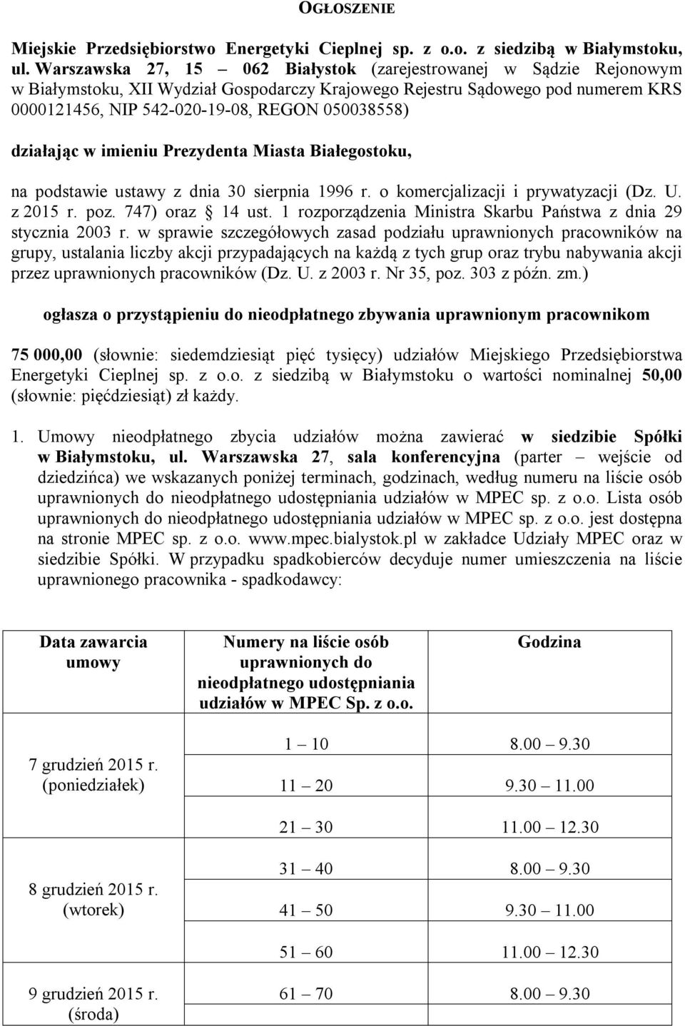 działając w imieniu Prezydenta Miasta Białegostoku, na podstawie ustawy z dnia 30 sierpnia 1996 r. o komercjalizacji i prywatyzacji (Dz. U. z 2015 r. poz. 747) oraz 14 ust.