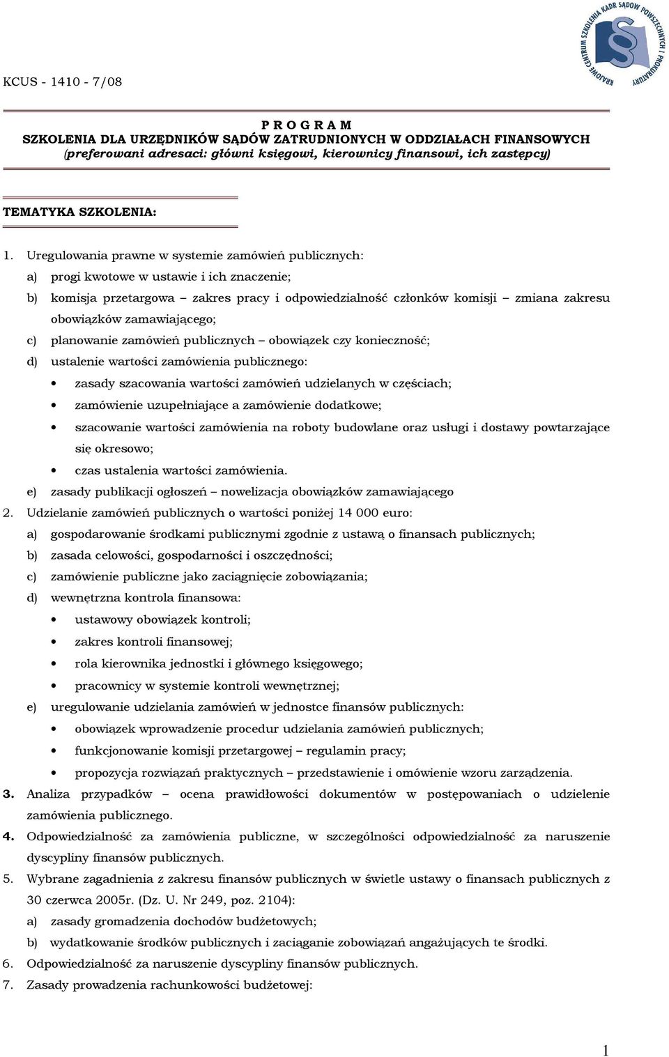 zamawiającego; c) planowanie zamówień publicznych obowiązek czy konieczność; d) ustalenie wartości zamówienia publicznego: zasady szacowania wartości zamówień udzielanych w częściach; zamówienie