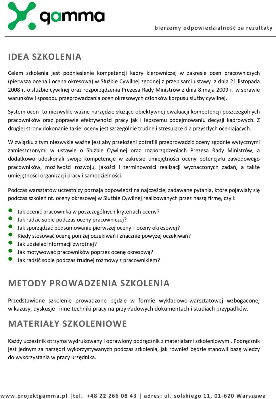 System ocen to niezwykle ważne narzędzie służące obiektywnej ewaluacji kompetencji poszczególnych pracowników oraz poprawie efektywności pracy jak i lepszemu podejmowaniu decyzji kadrowych.