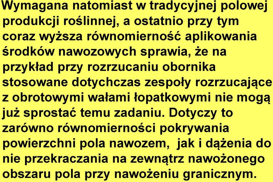 rozrzucające z obrotowymi wałami łopatkowymi nie mogą już sprostać temu zadaniu.