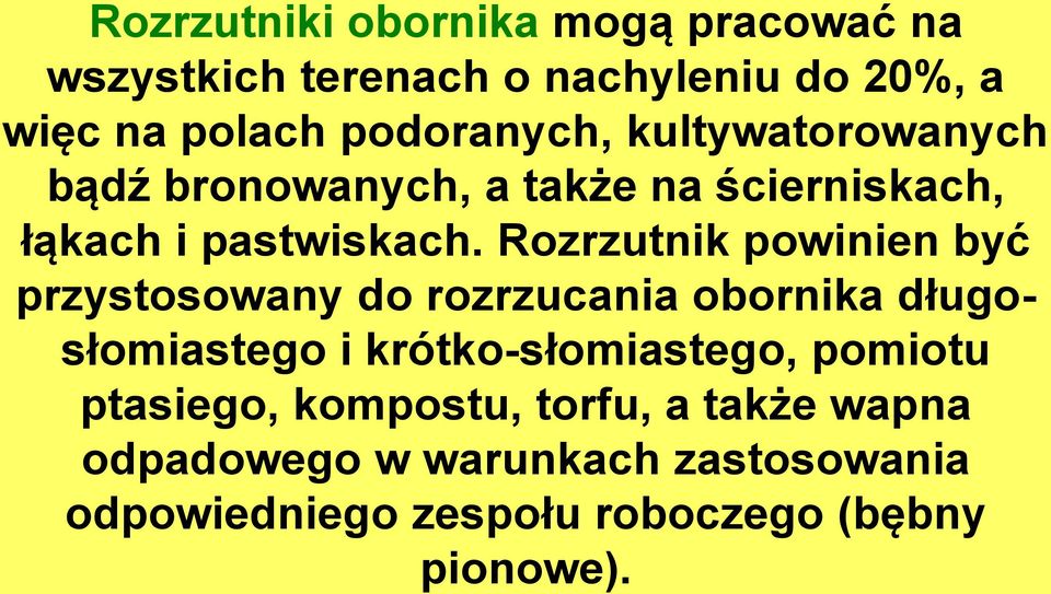 Rozrzutnik powinien być przystosowany do rozrzucania obornika długosłomiastego i krótko-słomiastego,