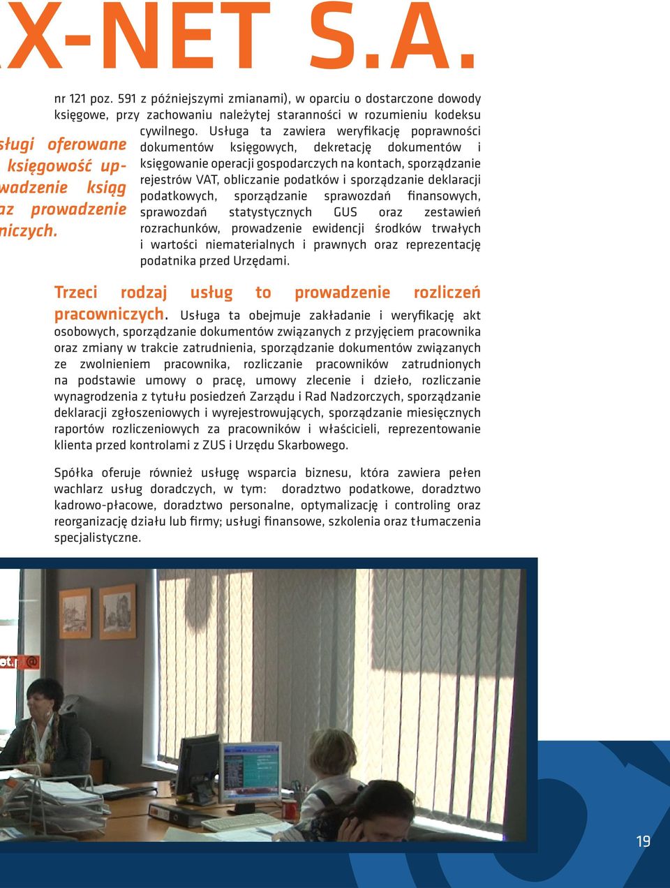 deklaracji ksiąg podatkowych, sporządzanie sprawozdań finansowych, sprawozdań statystycznych GUS oraz zestawień rozrachunków, prowadzenie ewidencji środków trwałych i wartości niematerialnych i