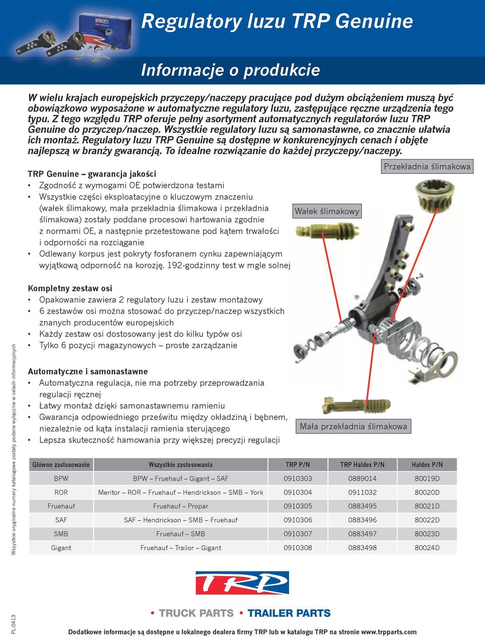 Wszystkie regulatory luzu są samonastawne, co znacznie ułatwia ich montaż. Regulatory luzu TRP Genuine są dostępne w konkurencyjnych cenach i objęte najlepszą w branży gwarancją.