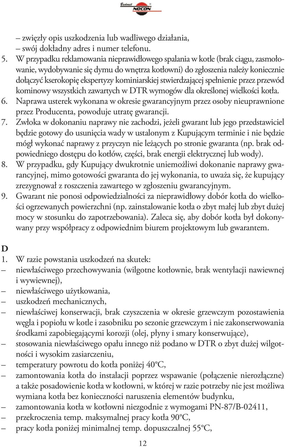 kominiarskiej stwierdzającej spełnienie przez przewód kominowy wszystkich zawartych w DTR wymogów dla określonej wielkości kotła. 6.