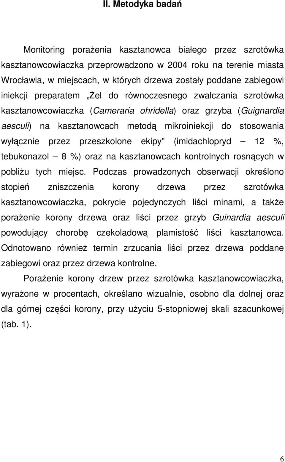 przeszkolone ekipy (imidachlopryd 12 %, tebukonazol 8 %) oraz na kasztanowcach kontrolnych rosncych w pobliu tych miejsc.