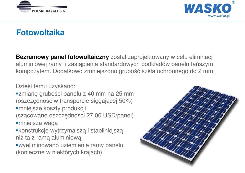 Dzięki temu uzyskano: zmianę grubości panelu z 40 mm na 25 mm (oszczędność w transporcie sięgającej 50%) mniejsze koszty produkcji