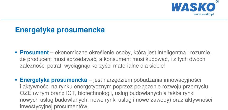 Energetyka prosumencka jest narzędziem pobudzania innowacyjności i aktywności na rynku energetycznym poprzez połączenie rozwoju