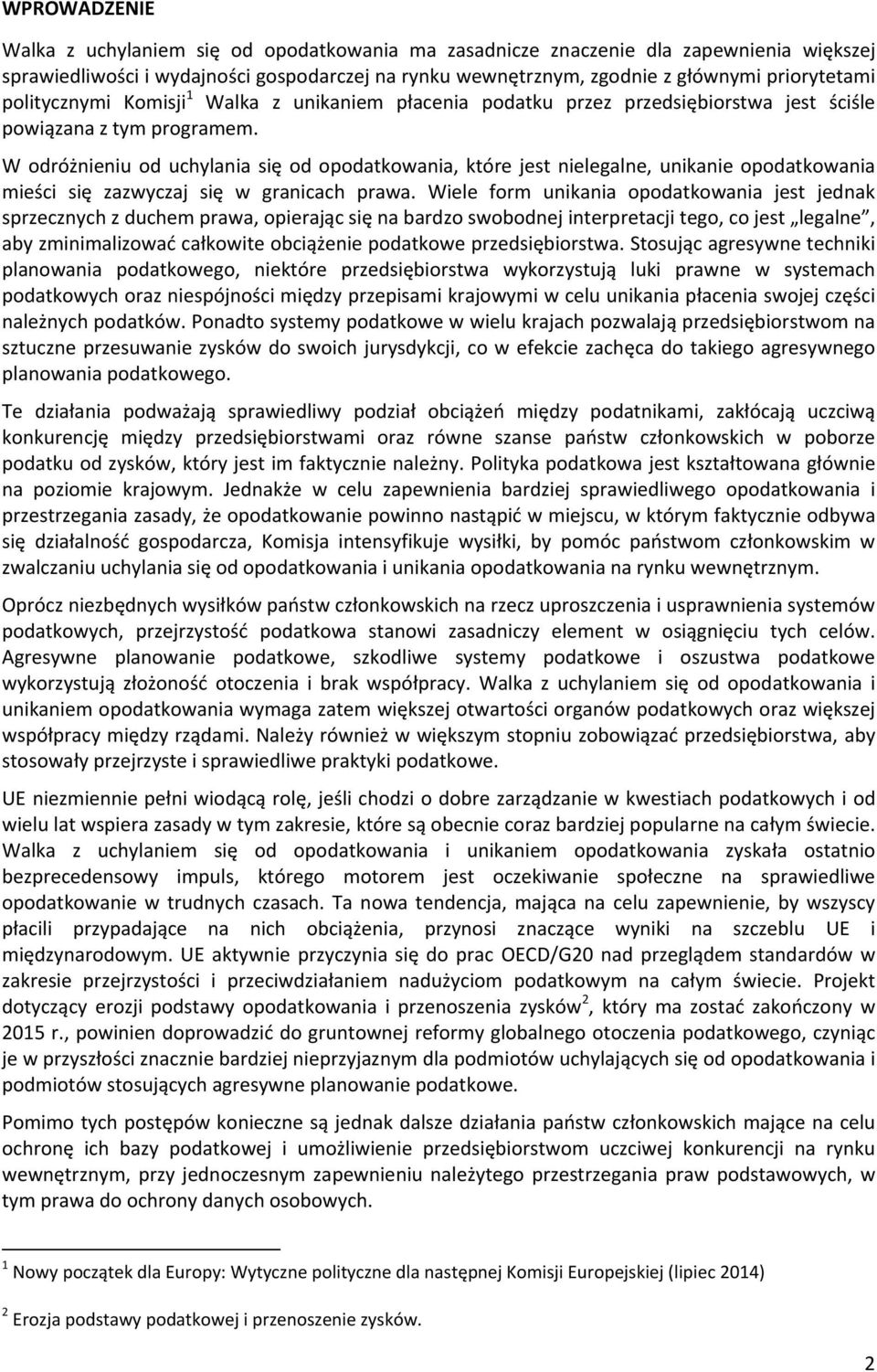 W odróżnieniu od uchylania się od opodatkowania, które jest nielegalne, unikanie opodatkowania mieści się zazwyczaj się w granicach prawa.