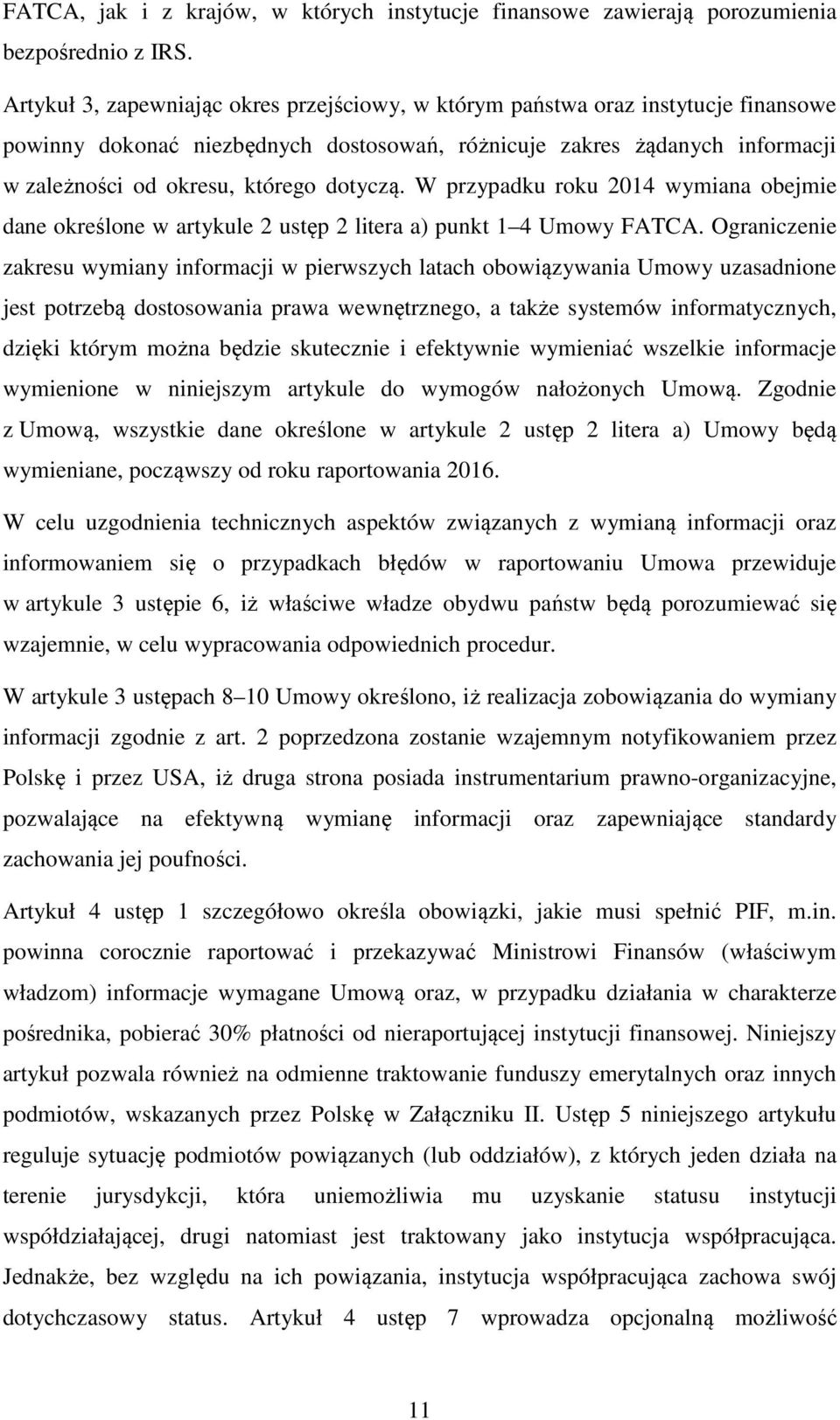 dotyczą. W przypadku roku 2014 wymiana obejmie dane określone w artykule 2 ustęp 2 litera a) punkt 1 4 Umowy FATCA.