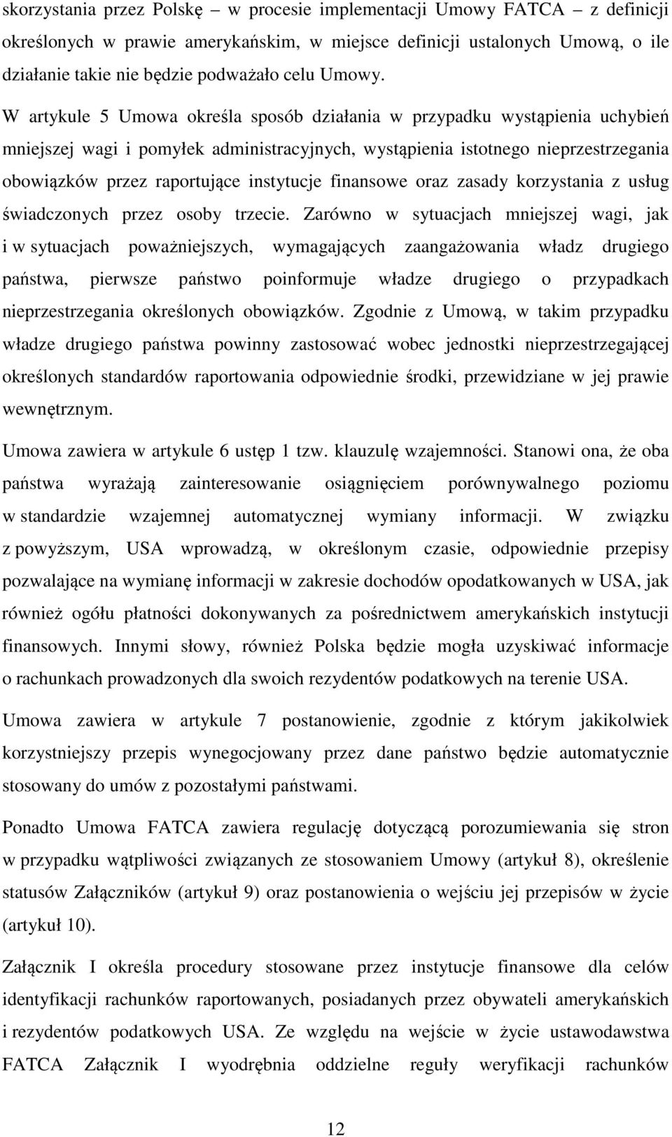 W artykule 5 Umowa określa sposób działania w przypadku wystąpienia uchybień mniejszej wagi i pomyłek administracyjnych, wystąpienia istotnego nieprzestrzegania obowiązków przez raportujące