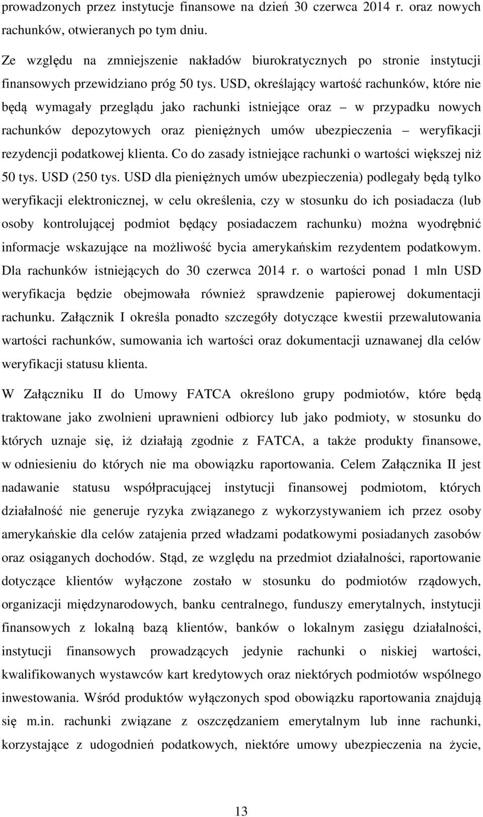 USD, określający wartość rachunków, które nie będą wymagały przeglądu jako rachunki istniejące oraz w przypadku nowych rachunków depozytowych oraz pieniężnych umów ubezpieczenia weryfikacji