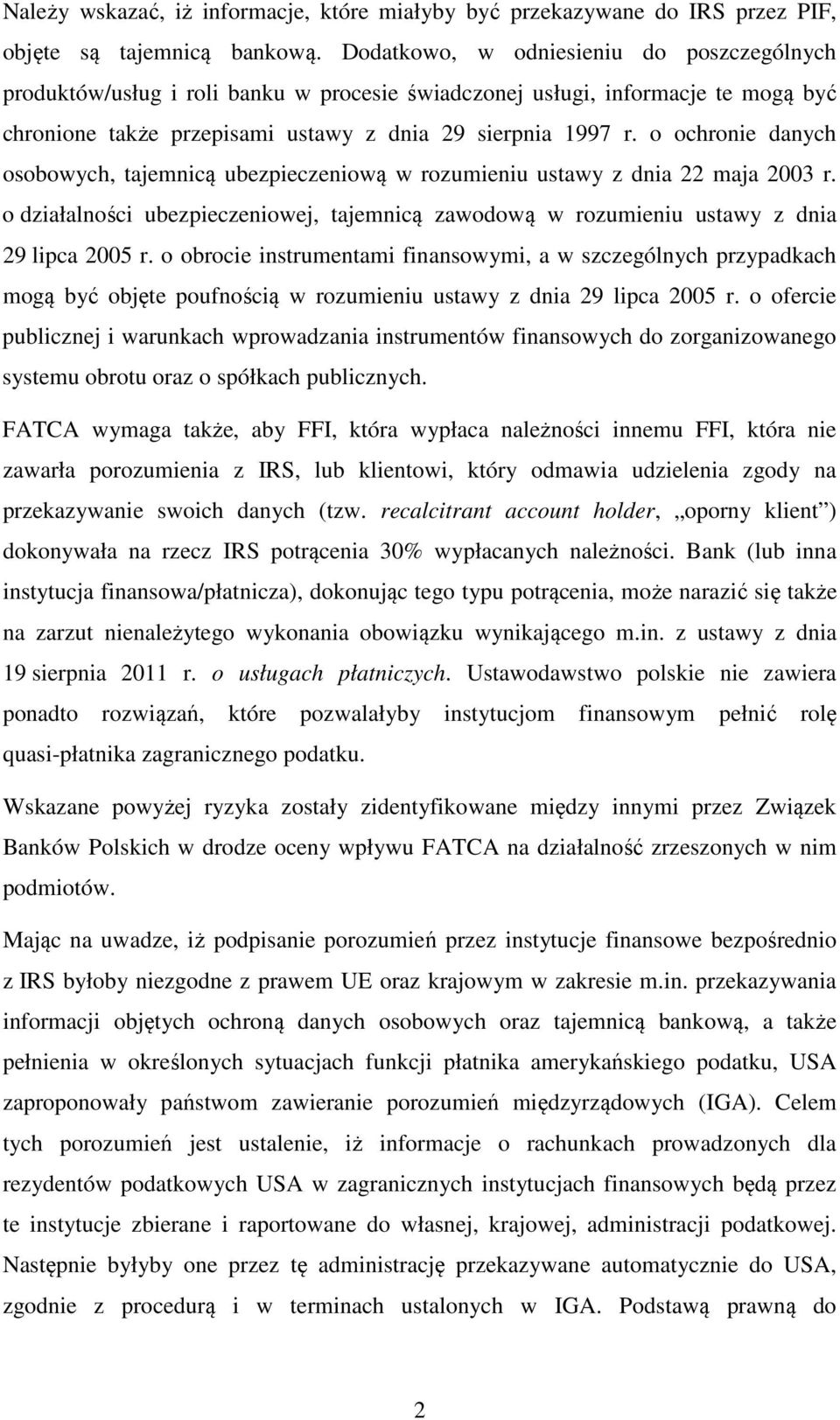 o ochronie danych osobowych, tajemnicą ubezpieczeniową w rozumieniu ustawy z dnia 22 maja 2003 r. o działalności ubezpieczeniowej, tajemnicą zawodową w rozumieniu ustawy z dnia 29 lipca 2005 r.