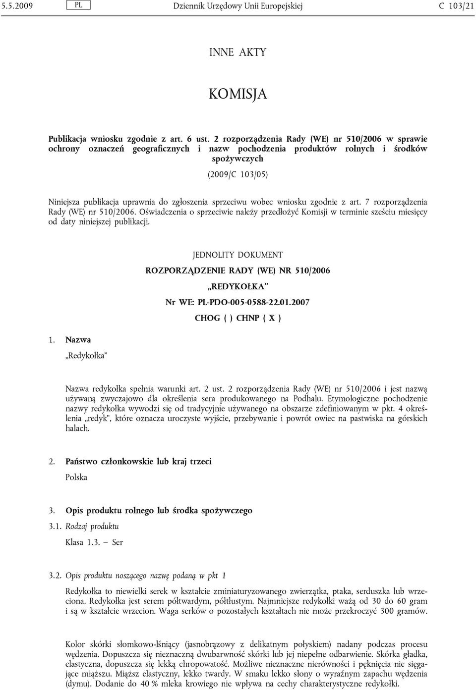 sprzeciwu wobec wniosku zgodnie z art. 7 rozporządzenia Rady (WE) nr 510/2006. Oświadczenia o sprzeciwie należy przedłożyć Komisji w terminie sześciu miesięcy od daty niniejszej publikacji.