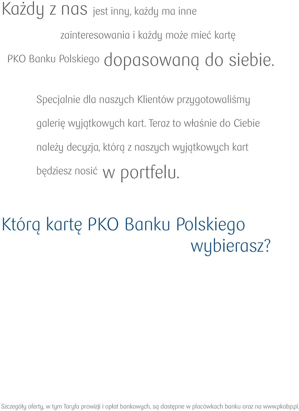 Teraz to właśnie do Ciebie należy decyzja, którą z naszych wyjątkowych kart będziesz nosić w portfelu.