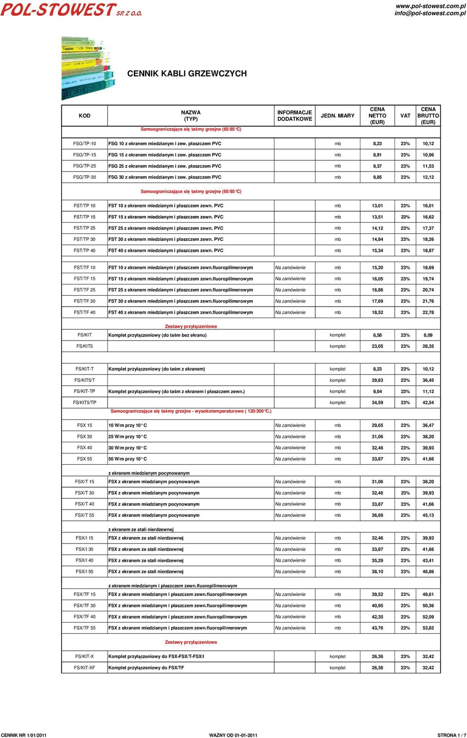 płaszczem PVC mb 9,85 23% 12,12 Samoograniczające się taśmy grzejne (65/85 C) FST/TP 10 FST 10 z ekranem miedzianym i płaszczem zewn.