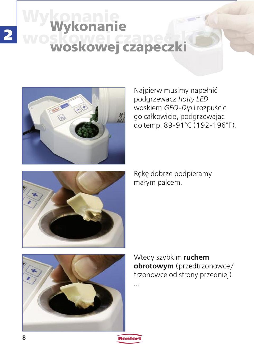 podgrzewając do temp. 89-91 C (192-196 F). Rękę dobrze podpieramy małym palcem.