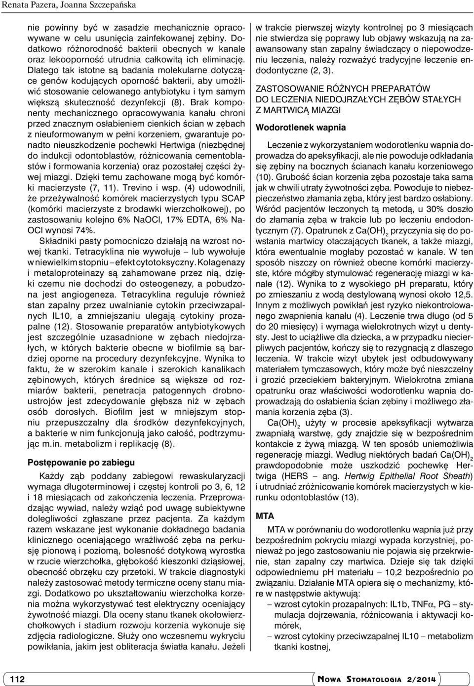 Dlatego tak istotne są badania molekularne dotyczące genów kodujących oporność bakterii, aby umożliwić stosowanie celowanego antybiotyku i tym samym większą skuteczność dezynfekcji (8).