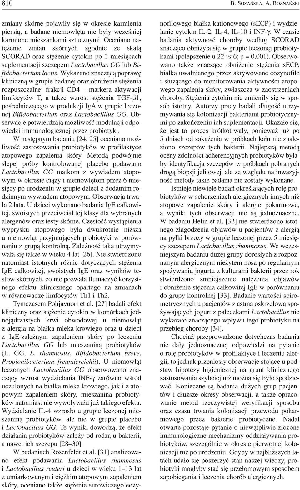 Wykazano znaczącą poprawę kliniczną w grupie badanej oraz obniżenie stężenia rozpuszczalnej frakcji CD4 markera aktywacji limfocytów T, a także wzrost stężenia TGF β1, pośredniczącego w produkcji IgA