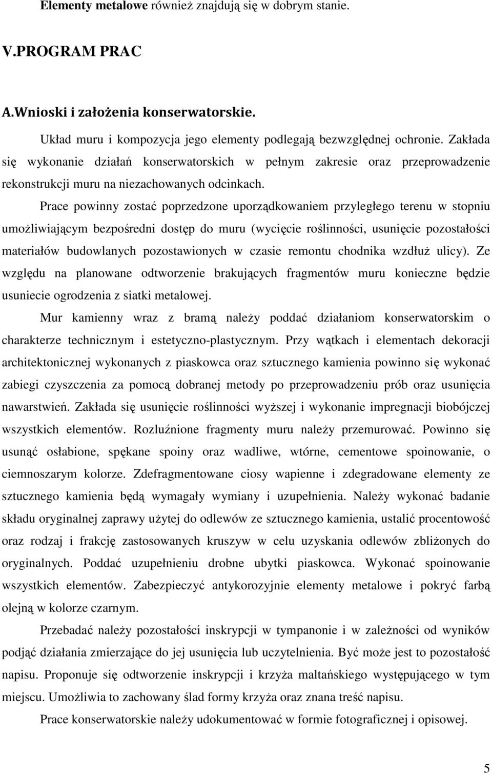 Prace powinny zostać poprzedzone uporządkowaniem przyległego terenu w stopniu umożliwiającym bezpośredni dostęp do muru (wycięcie roślinności, usunięcie pozostałości materiałów budowlanych