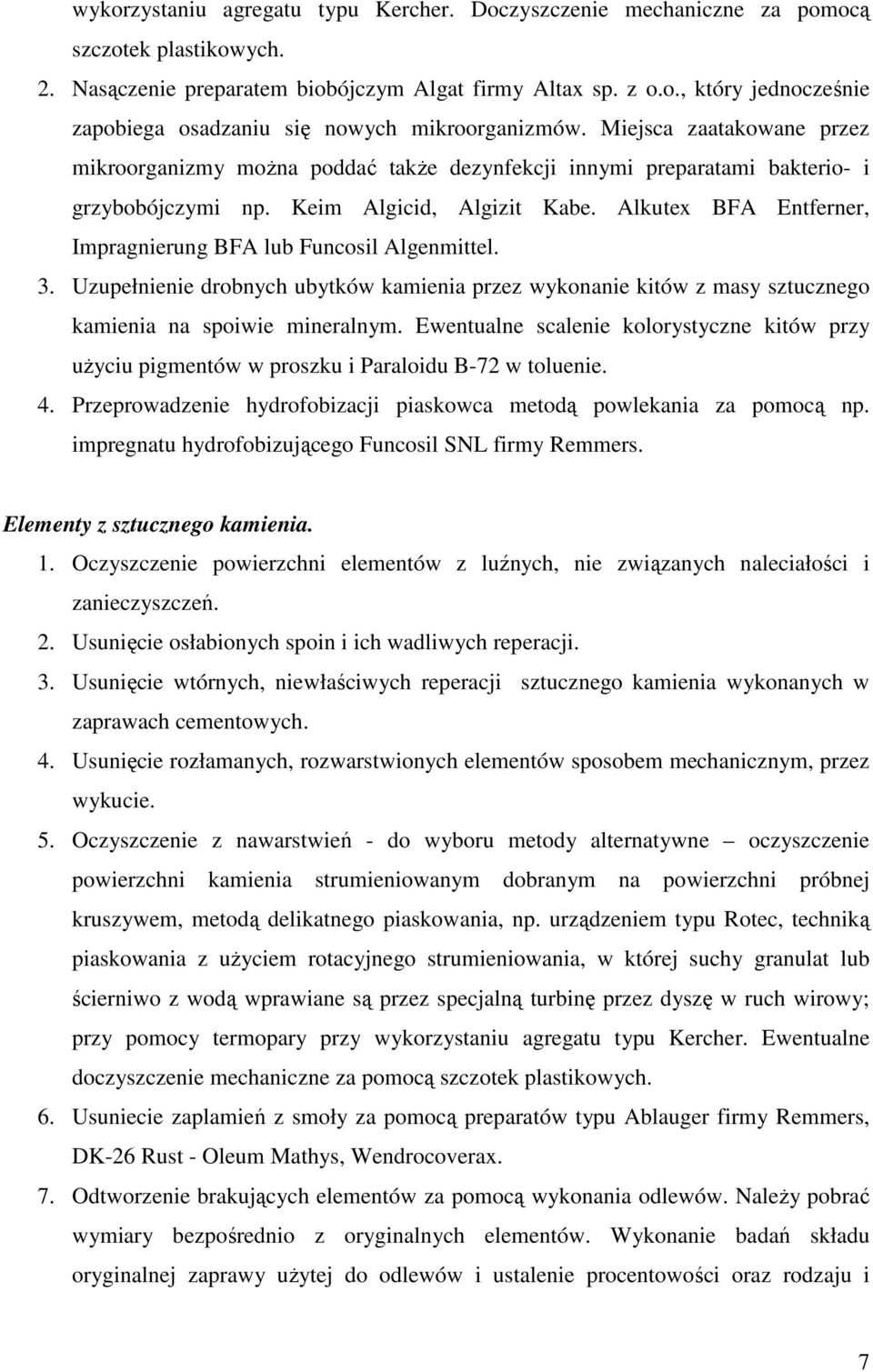 Alkutex BFA Entferner, Impragnierung BFA lub Funcosil Algenmittel. 3. Uzupełnienie drobnych ubytków kamienia przez wykonanie kitów z masy sztucznego kamienia na spoiwie mineralnym.