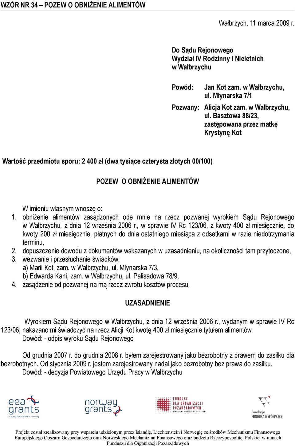 Basztowa 88/23, zastępowana przez matkę Krystynę Kot Wartość przedmiotu sporu: 2 400 zł (dwa tysiące czterysta złotych 00/100) POZEW O OBNIŻENIE ALIMENTÓW W imieniu własnym wnoszę o: 1.