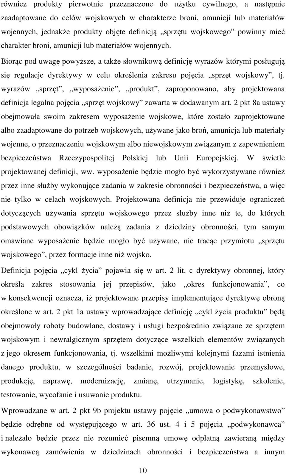 Biorąc pod uwagę powyższe, a także słownikową definicję wyrazów którymi posługują się regulacje dyrektywy w celu określenia zakresu pojęcia sprzęt wojskowy, tj.