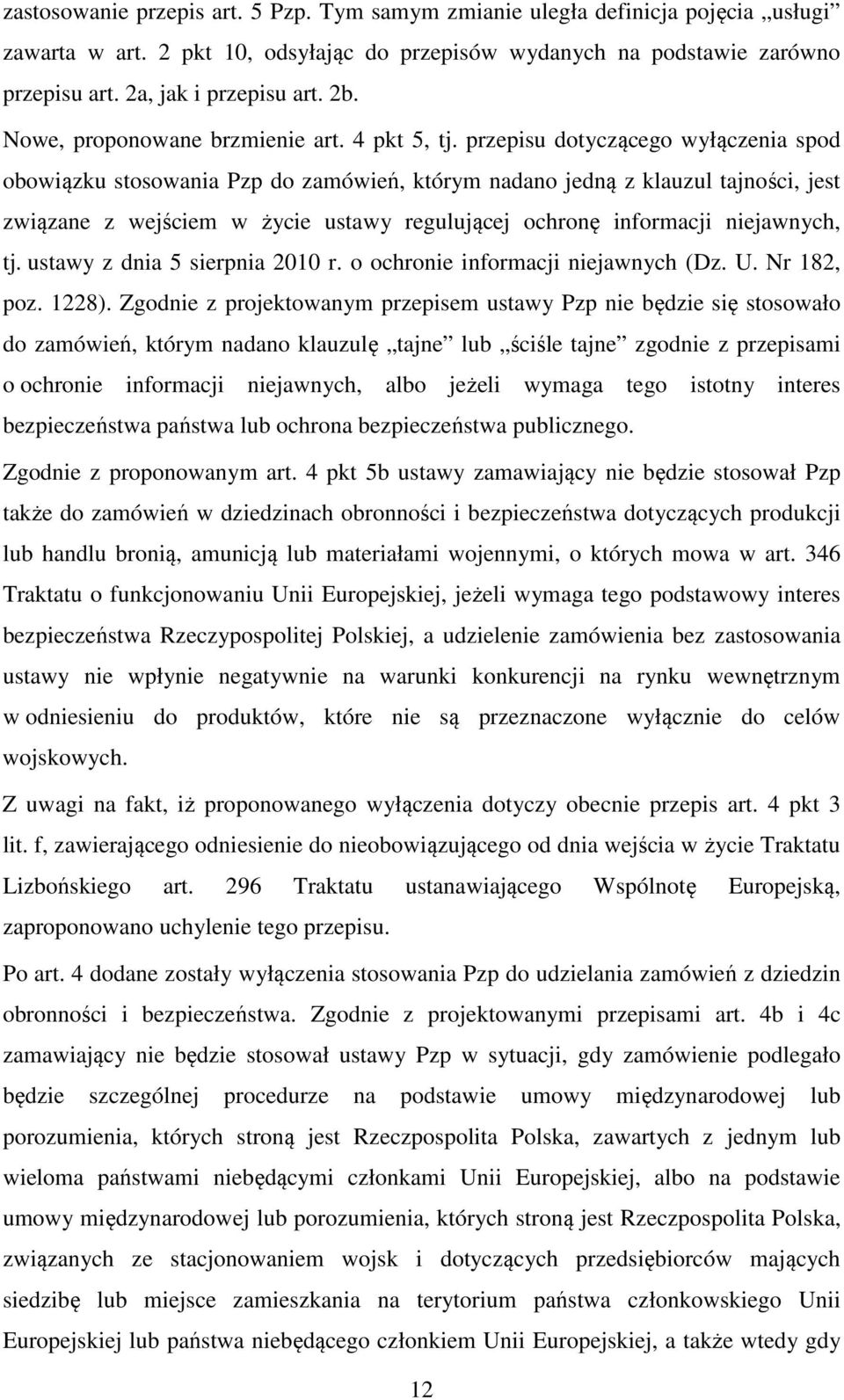 przepisu dotyczącego wyłączenia spod obowiązku stosowania Pzp do zamówień, którym nadano jedną z klauzul tajności, jest związane z wejściem w życie ustawy regulującej ochronę informacji niejawnych,