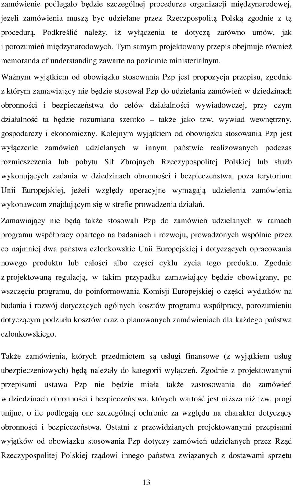 Tym samym projektowany przepis obejmuje również memoranda of understanding zawarte na poziomie ministerialnym.