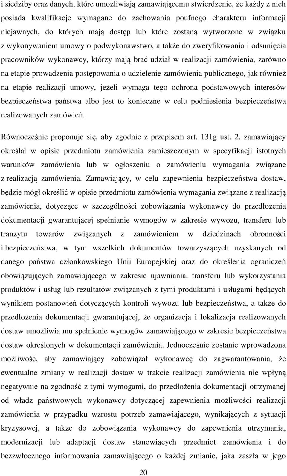 etapie prowadzenia postępowania o udzielenie zamówienia publicznego, jak również na etapie realizacji umowy, jeżeli wymaga tego ochrona podstawowych interesów bezpieczeństwa państwa albo jest to