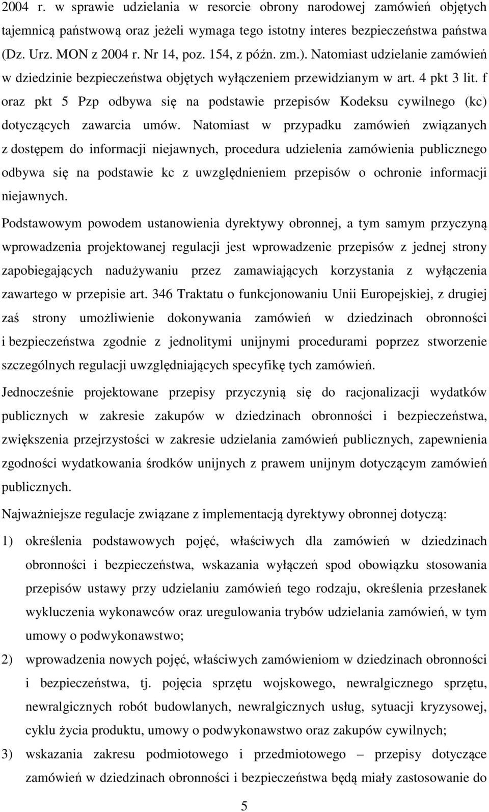 f oraz pkt 5 Pzp odbywa się na podstawie przepisów Kodeksu cywilnego (kc) dotyczących zawarcia umów.