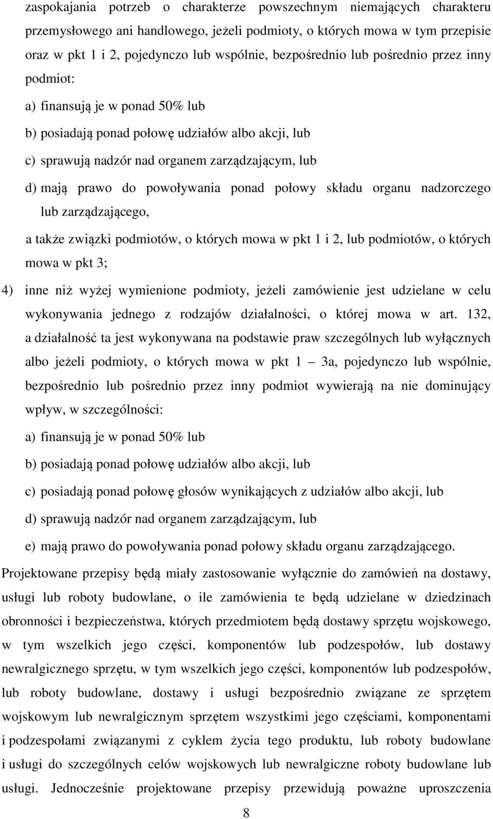 powoływania ponad połowy składu organu nadzorczego lub zarządzającego, a także związki podmiotów, o których mowa w pkt 1 i 2, lub podmiotów, o których mowa w pkt 3; 4) inne niż wyżej wymienione