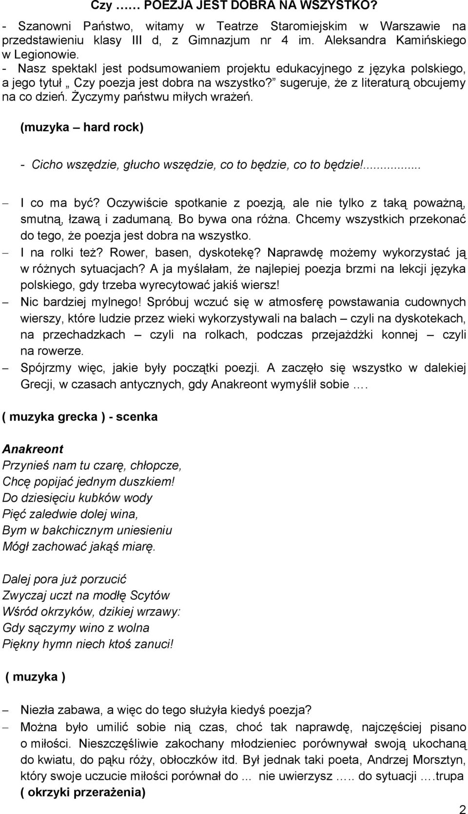 Życzymy państwu miłych wrażeń. (muzyka hard rock) - Cicho wszędzie, głucho wszędzie, co to będzie, co to będzie!... I co ma być?