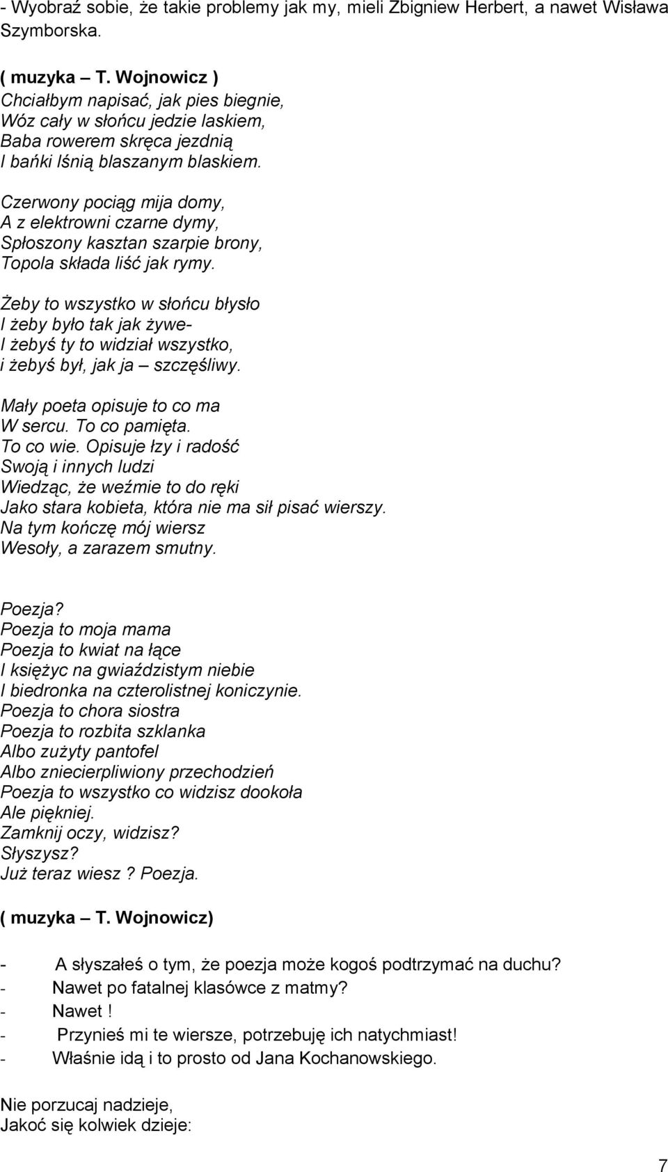 Czerwony pociąg mija domy, A z elektrowni czarne dymy, Spłoszony kasztan szarpie brony, Topola składa liść jak rymy.