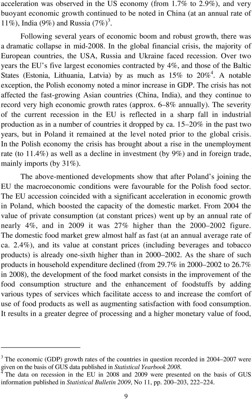 In the global financial crisis, the majority of European countries, the USA, Russia and Ukraine faced recession.