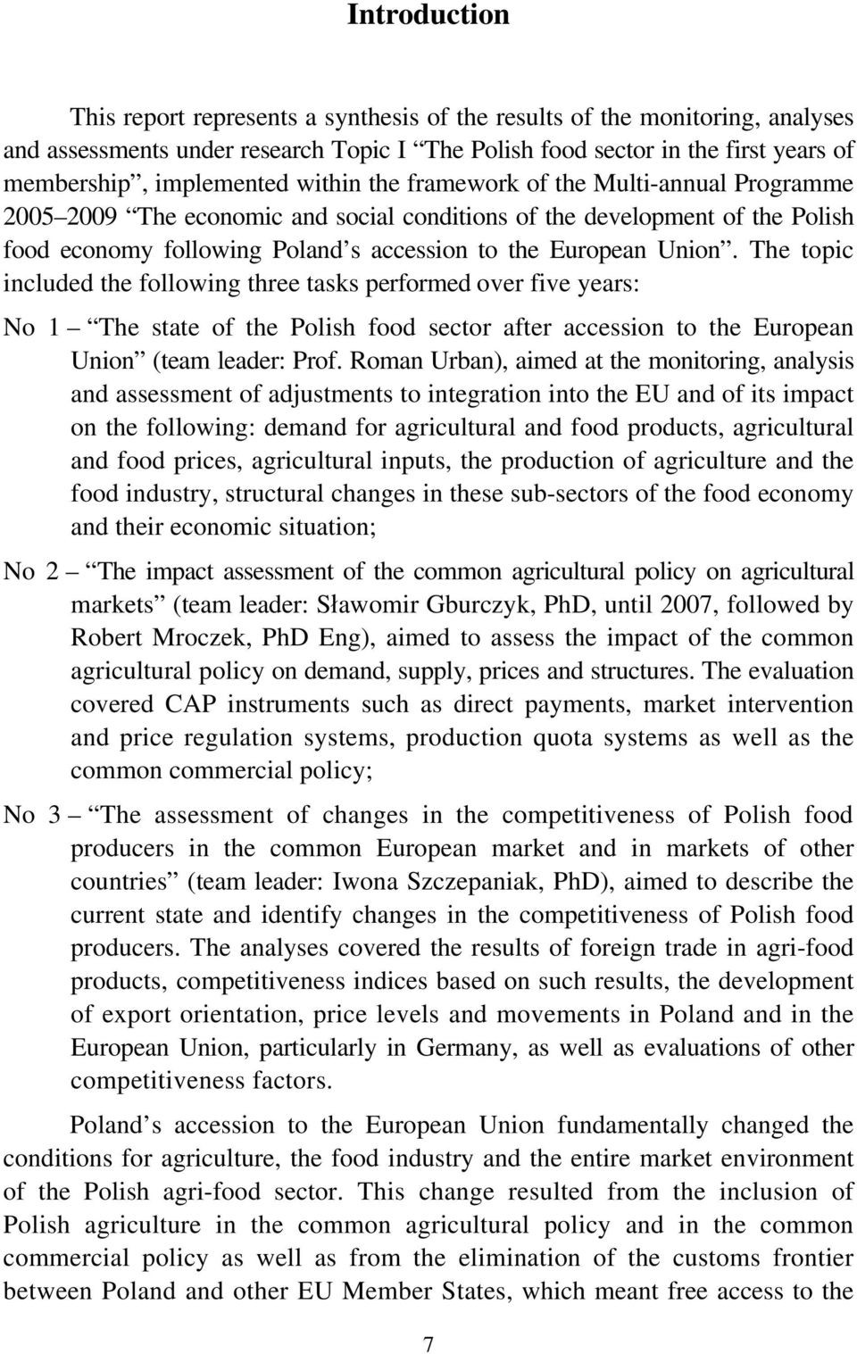 The topic included the following three tasks performed over five years: No 1 The state of the Polish food sector after accession to the European Union (team leader: Prof.