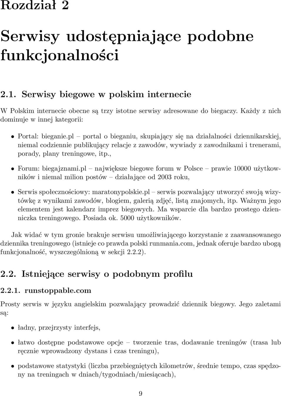 pl portal o bieganiu, skupiający się na działalności dziennikarskiej, niemal codziennie publikujący relacje z zawodów, wywiady z zawodnikami i trenerami, porady, plany treningowe, itp.