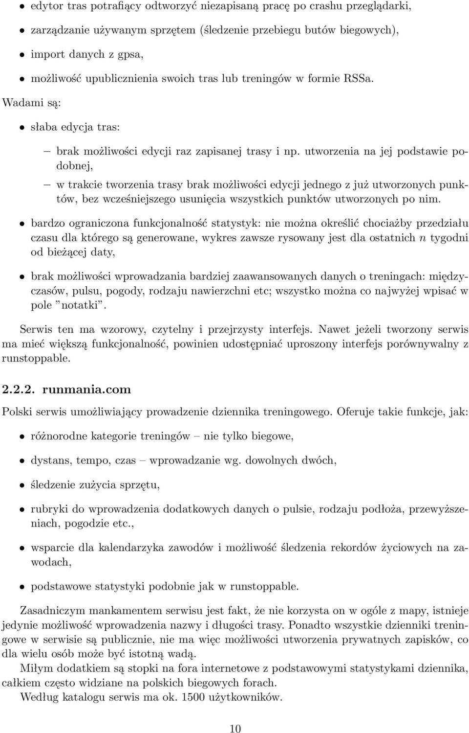 utworzenia na jej podstawie podobnej, w trakcie tworzenia trasy brak możliwości edycji jednego z już utworzonych punktów, bez wcześniejszego usunięcia wszystkich punktów utworzonych po nim.