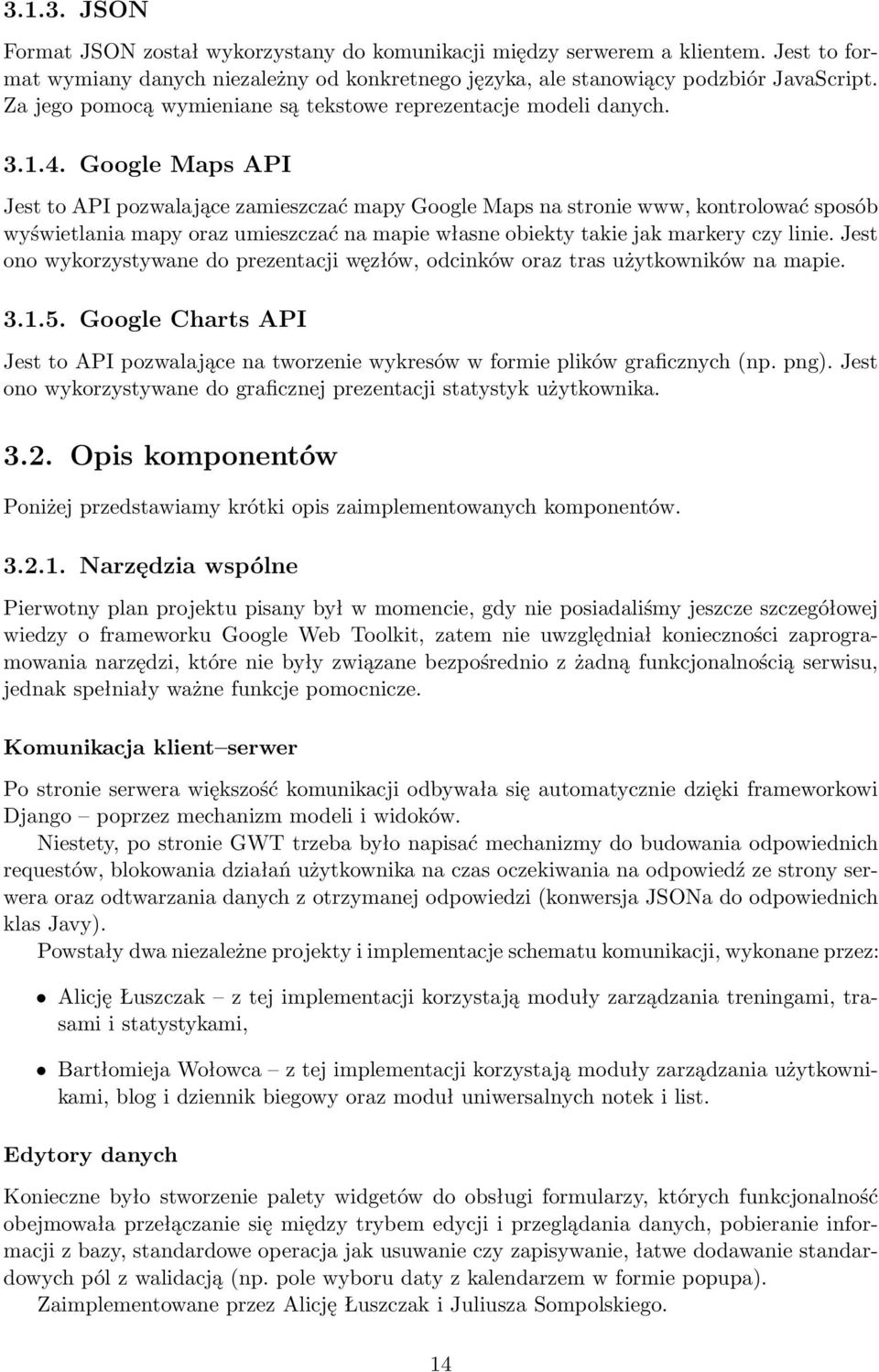 Google Maps API Jest to API pozwalające zamieszczać mapy Google Maps na stronie www, kontrolować sposób wyświetlania mapy oraz umieszczać na mapie własne obiekty takie jak markery czy linie.