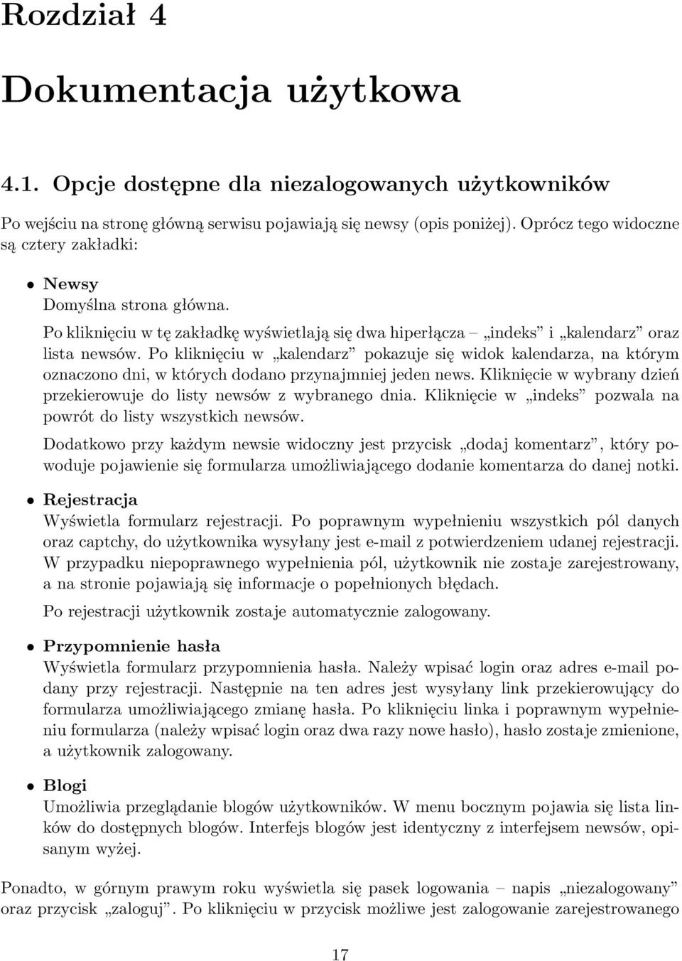 Po kliknięciu w kalendarz pokazuje się widok kalendarza, na którym oznaczono dni, w których dodano przynajmniej jeden news. Kliknięcie w wybrany dzień przekierowuje do listy newsów z wybranego dnia.