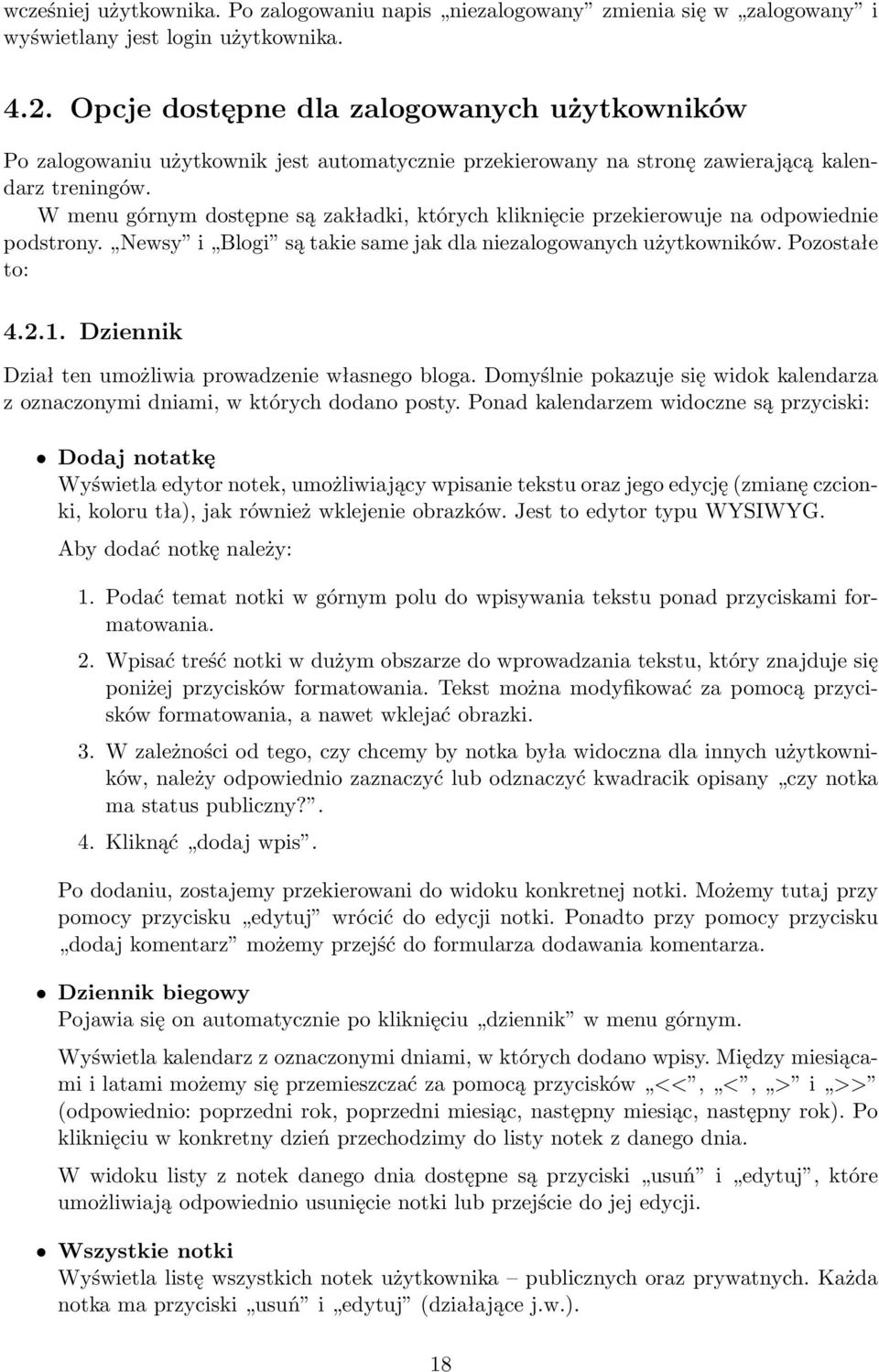 W menu górnym dostępne są zakładki, których kliknięcie przekierowuje na odpowiednie podstrony. Newsy i Blogi są takie same jak dla niezalogowanych użytkowników. Pozostałe to: 4.2.1.