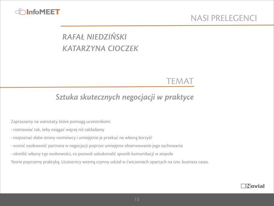 korzyść - ocenić osobowość partnera w negocjacji poprzez umiejętne obserwowanie jego zachowania - określić własny typ osobowości, co