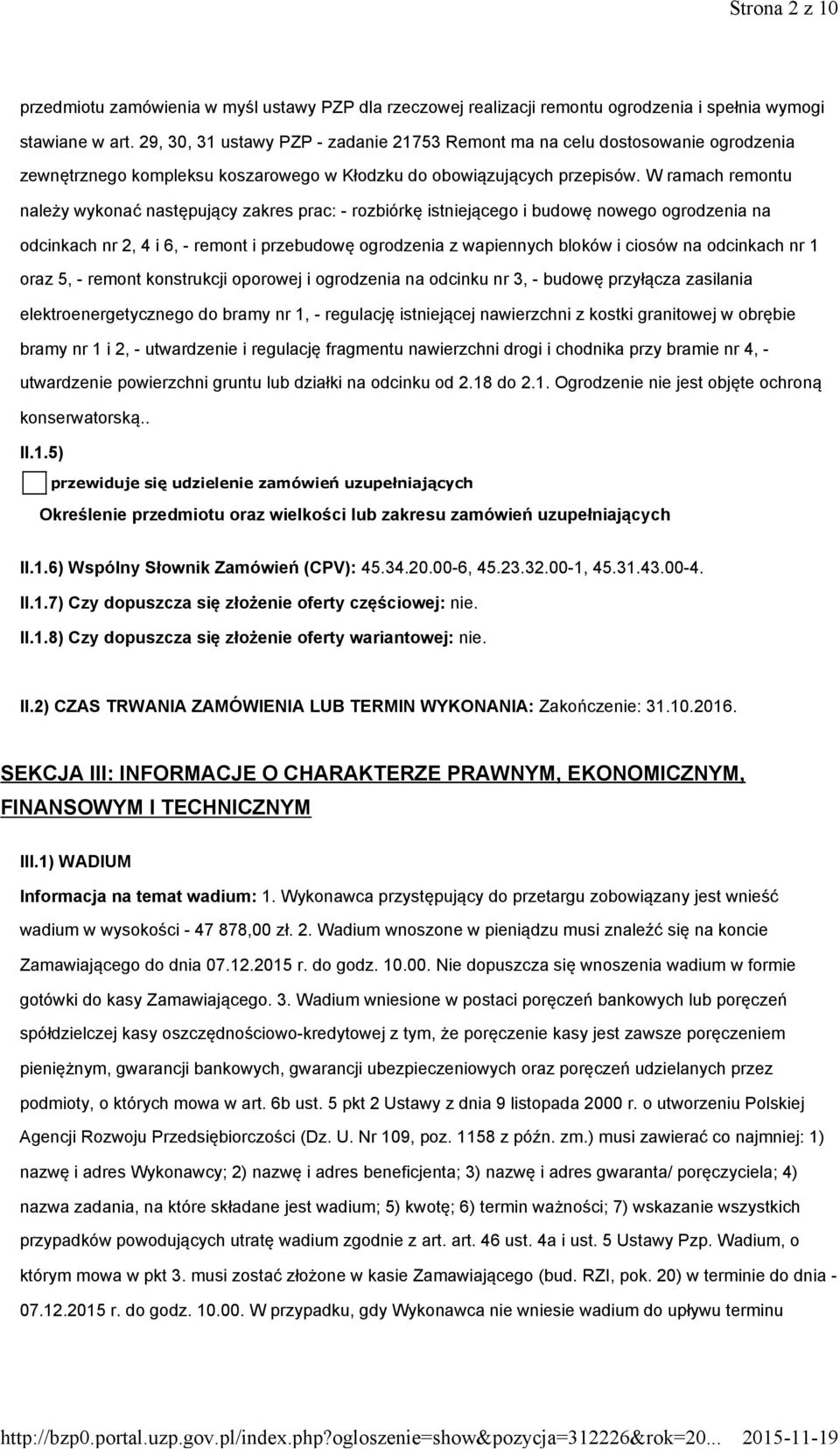 W ramach remontu należy wykonać następujący zakres prac: - rozbiórkę istniejącego i budowę nowego ogrodzenia na odcinkach nr 2, 4 i 6, - remont i przebudowę ogrodzenia z wapiennych bloków i ciosów na