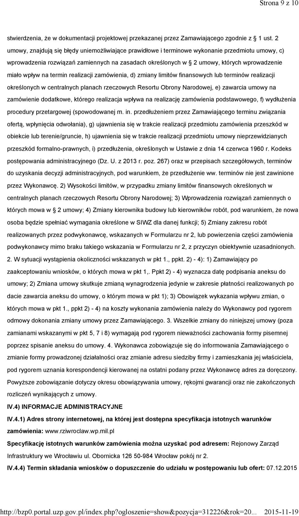 wpływ na termin realizacji zamówienia, d) zmiany limitów finansowych lub terminów realizacji określonych w centralnych planach rzeczowych Resortu Obrony Narodowej, e) zawarcia umowy na zamówienie