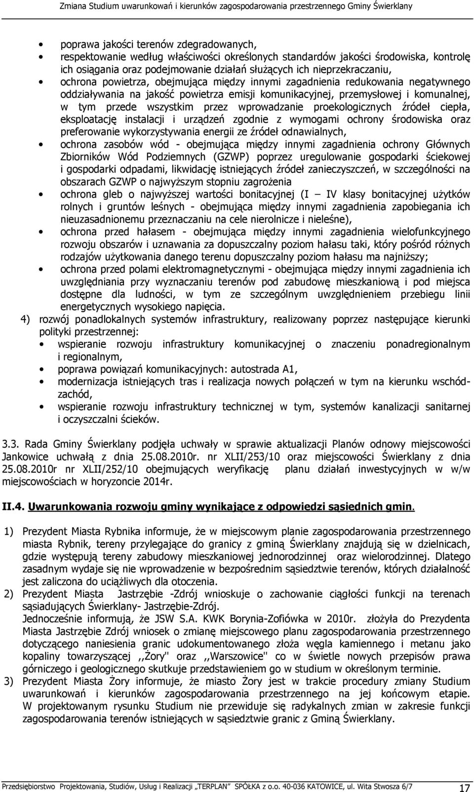 wprowadzanie proekologicznych źródeł ciepła, eksploatację instalacji i urządzeń zgodnie z wymogami ochrony środowiska oraz preferowanie wykorzystywania energii ze źródeł odnawialnych, ochrona zasobów