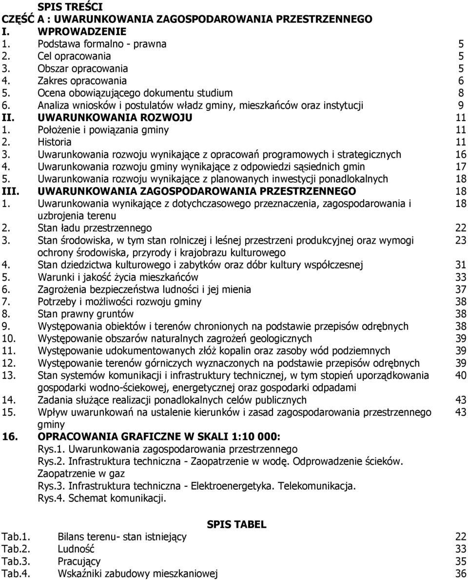 Uwarunkowania rozwoju wynikające z opracowań programowych i strategicznych 16 4. Uwarunkowania rozwoju gminy wynikające z odpowiedzi sąsiednich gmin 17 5.