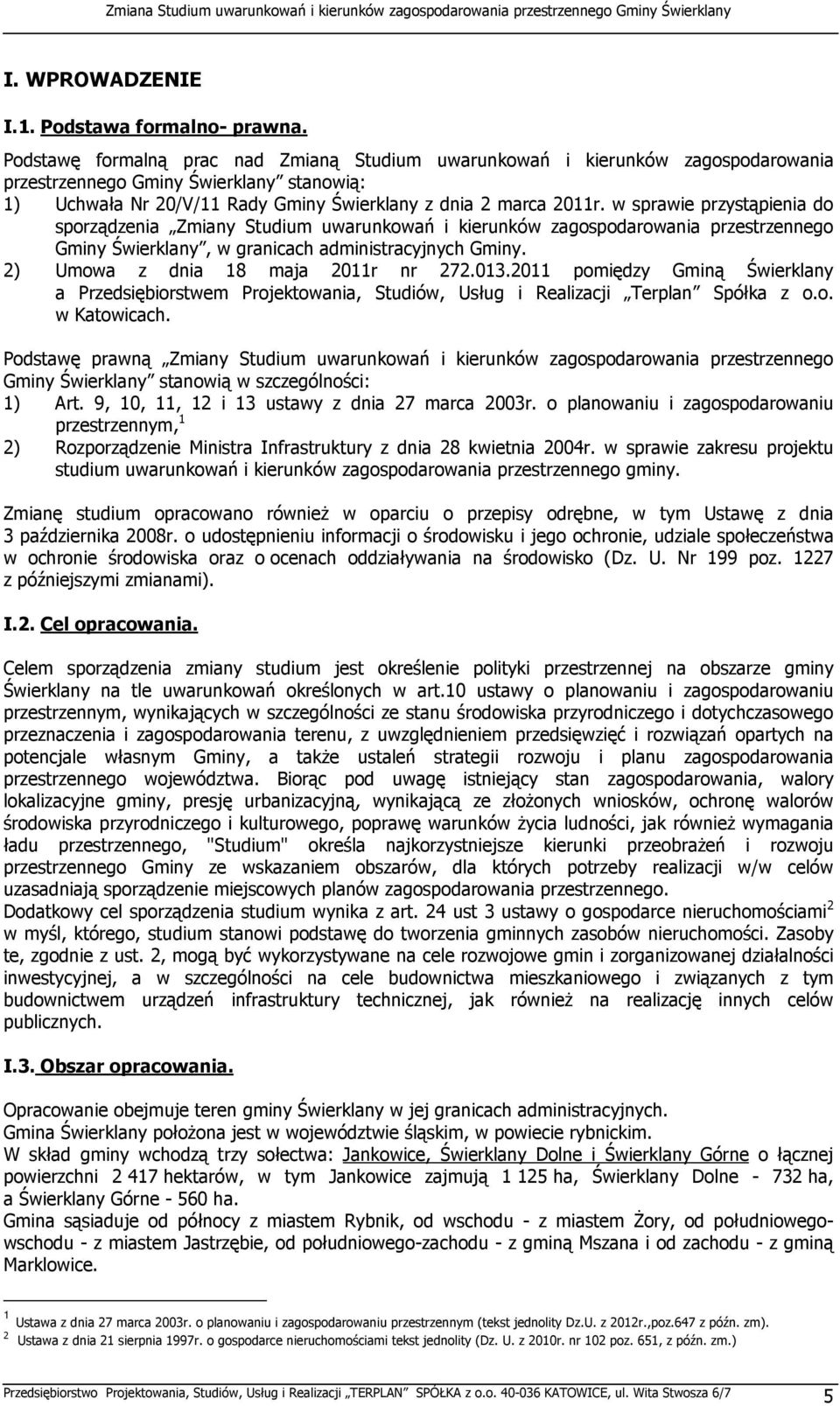 w sprawie przystąpienia do sporządzenia Zmiany Studium uwarunkowań i kierunków zagospodarowania przestrzennego Gminy Świerklany, w granicach administracyjnych Gminy.