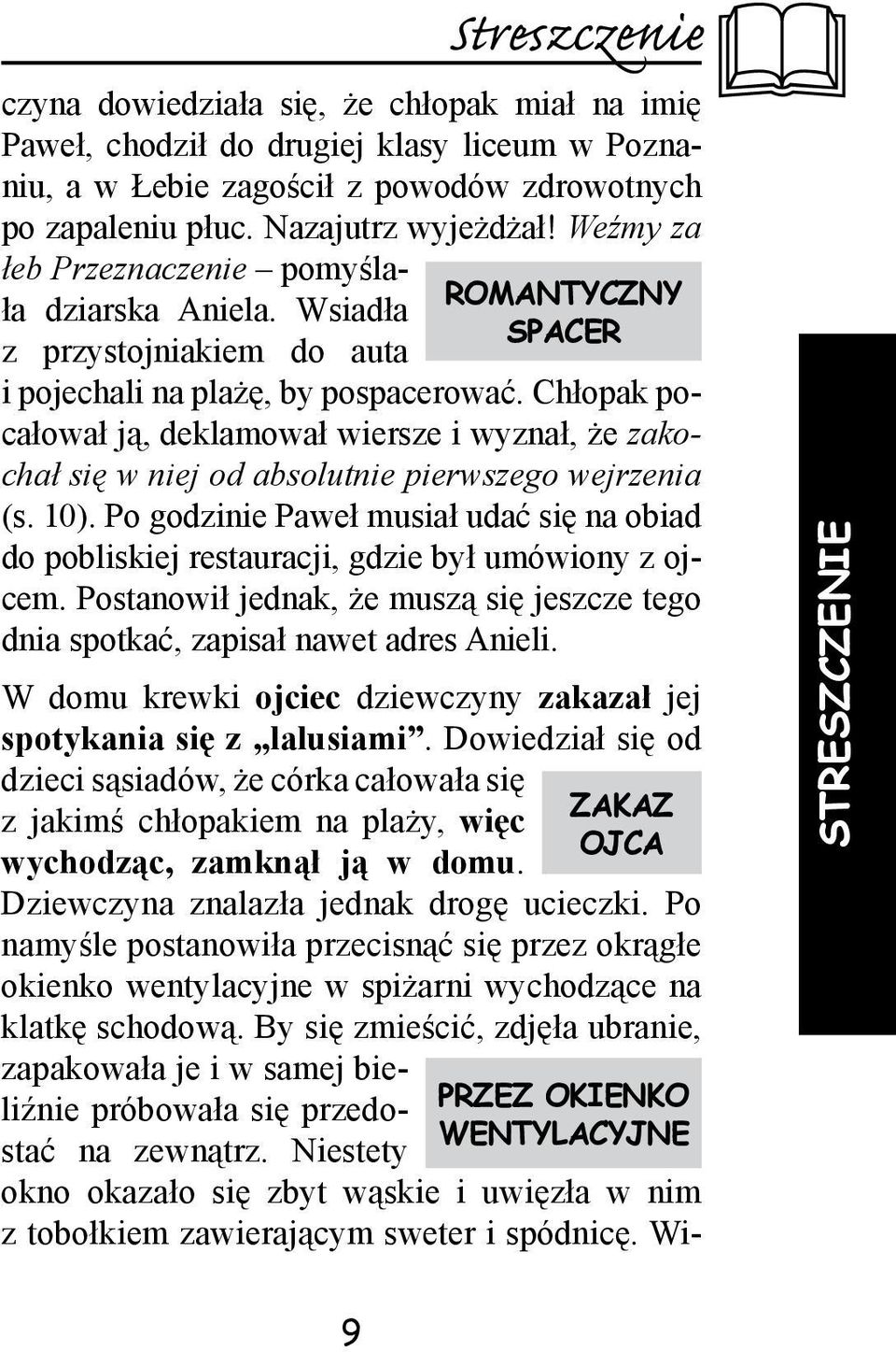 Chłopak pocałował ją, deklamował wiersze i wyznał, że zakochał się w niej od absolutnie pierwszego wejrzenia (s. 10).