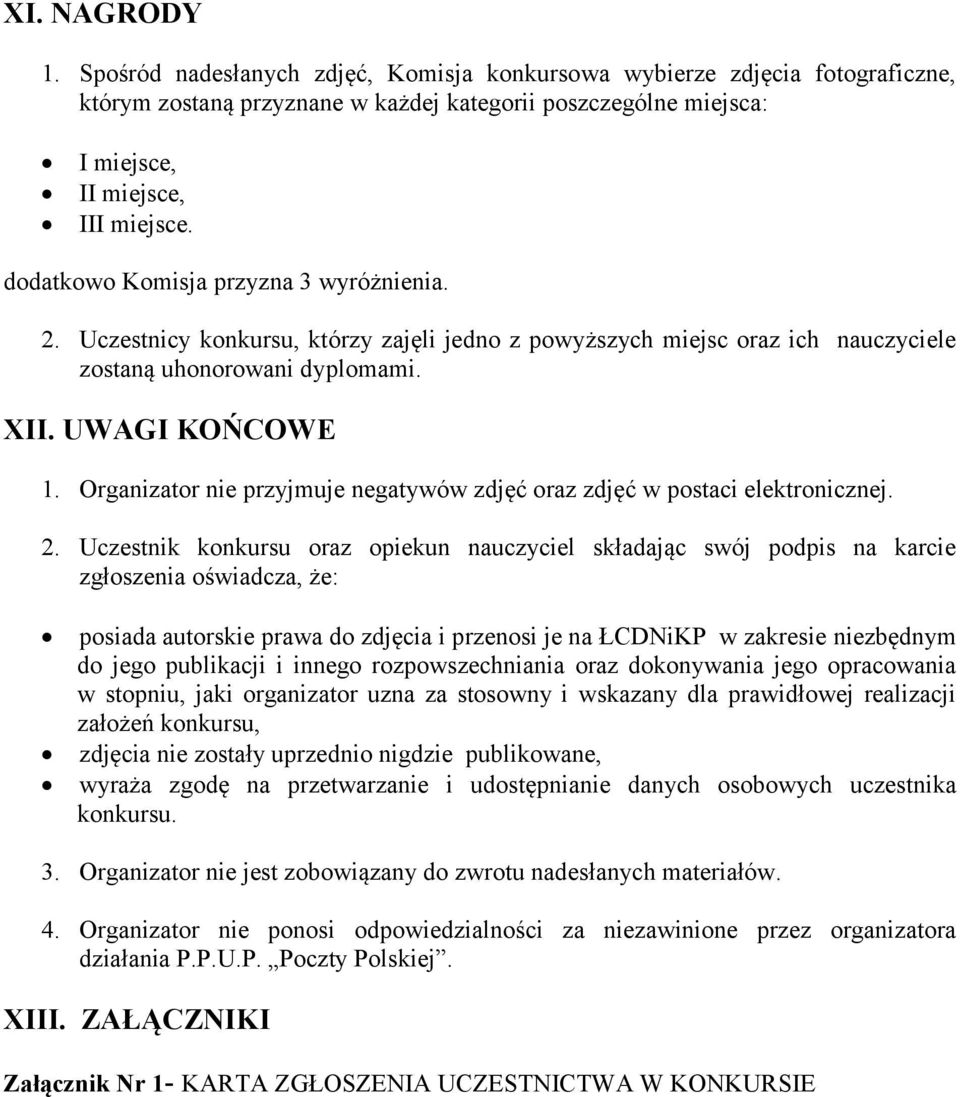 Organizator nie przyjmuje negatywów zdjęć oraz zdjęć w postaci elektronicznej. 2.