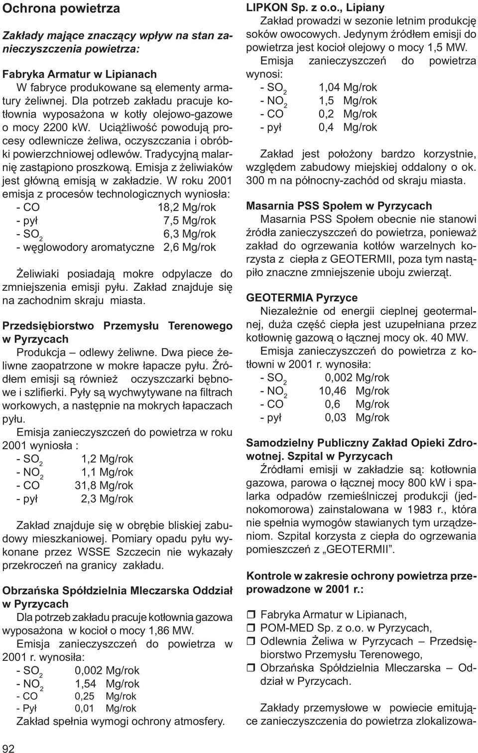 Tradycyjną malarnię zastąpiono proszkową. Emisja z żeliwiaków jest główną emisją w zakładzie.